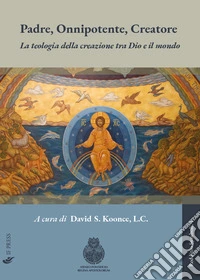 Padre, Onnipotente, Creatore. La teologia della creazione tra Dio e il mondo libro