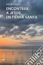 Encontrar a Jesús en Tierra Santa libro