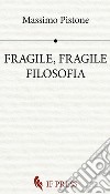 Fragile, fragile filosofia libro