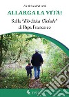 Allarga la vita! Sulla «bio-etica globale» di papa Francesco libro