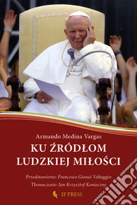 Ku ?r�dlom ludzkiej milo?ci. Relacja wzajemnego daru, klucz hermeneutyczny do antropologii adekwatnej ?w. Jana Pawla II