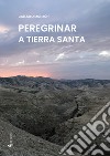 Peregrinar a Tierra Santa libro