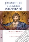 Jesucristo es y significa todo para mí. Escritos espirituales libro