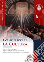 Evangelizzare la cultura. Atti del convegno per il XXV Anniversario della fondazione dell'Ateneo Pontificio Regina Apostolorum libro