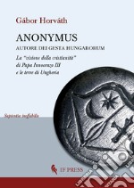 Anonymus autore dei Gesta Hungarorum. La «visione della cristianità» di Papa Innocenzo III e le terre di Ungheria libro