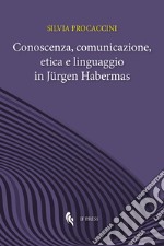 Conoscenza, comunicazione, etica e linguaggio in Jürgen Habermas libro