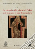 La teologia delle piaghe di Cristo nel pensiero di san Bonaventura