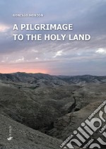 A pilgrimage to the Holy Land libro