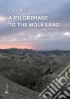 A pilgrimage to the Holy Land libro di Monzón Gonzalo