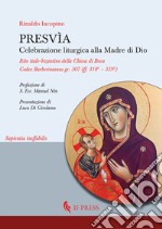 Presvìa. Celebrazione liturgica alla Madre di Dio. Rito italo-bizantino della Chiesa di Bova Codex Barberinianus gr. 307 (ff. 318V - 339V) libro