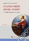 Cuando oréis, decid: «Padre». Una palabra que sabe a más amor libro