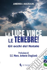 La luce vince le tenebre!. Gli occhi del Natale libro