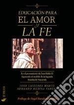 La educación para el amor y la fe. En el pensamiento de Juan Pablo II siguiendo el modelo de la Sagrada Familia de Nazareth libro