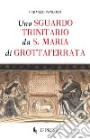 Uno sguardo trinitario da S. Maria di Grottaferrata libro di Pandolfi Carmelo