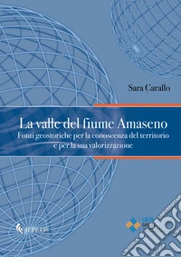 La valle del fiume Amaseno. Fonti geostoriche per la conoscenza del territorio e per la sua valorizzazione libro