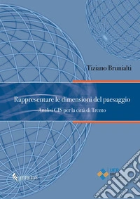 Rappresentare le dimensioni del paesaggio. Analisi GIS per la città di Trento libro
