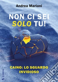 Non ci sei solo tu! Caino: lo sguardo invidioso libro