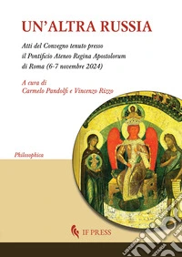 Un'altra Russia (Atti del Convegno tenuto presso il pontificio Ateneo Regina Apostolorum di Roma, 6-7 novembre 2024) libro