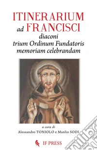 Itinerarium ad Francisci Diaconi Trium Ordinum Fundatoris memoriam celebrandam libro