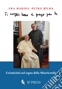 Ti voglio bene e prego per te. Un'amicizia nel segno della misericordia
