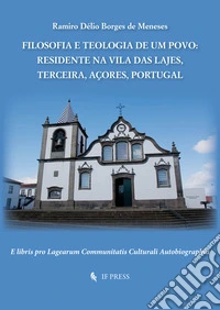 Filosofia e teologia de um povo. Residente na Vila das Lajes, Terceira, Açores, Portugal
