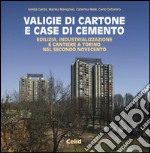 Valigie di cartone e case di cemento. Edilizia, industrializzazione e cantiere a Torino nel secondo Novecento libro