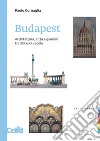 Budapest. Architettura, città e giardini tra XIX e XX secolo libro