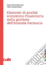 Elementi di analisi economico-finanziaria nella gestione dell'azienda farmacia libro