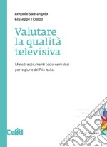 Valutare la qualità televisiva. Metodi e strumenti socio-semiotici perle giurie del Prix Italia libro