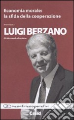 Economia morale. La sfida della cooperazione. Intervista a Luigi Berzano di Alessandra Luciano libro