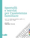 Sportelli e servizi per l'assistenza familiare. Sperimentazioni e prospettive di welfare mix nella provincia di Torino libro