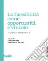 La flessibilità come opportunità e vincolo. Un approccio multidisciplinare libro