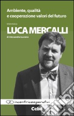 Ambiente, qualità e cooperazione valori del futuro. Intervista a Luca Mercalli di Alessandra Luciano libro