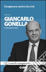 Cooperare contro la crisi. Intervista a Giancarlo Gonella di Alessandra Luciano libro