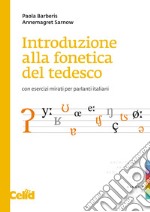 Introduzione alla fonetica del tedesco. Con esercizi mirati per parlanti italiani. Con File audio online libro