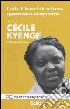 L'Italia di domani. Cittadinanza, appartenenza e integrazione. Intervista a Cécile Kyenge di Alessandra Luciano libro