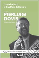 I nuovi poveri e il welfare del futuro. Intervista a Pierluigi Dovis di Alessandra Luciano libro