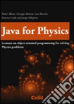 Java for physics. Lectures on object oriented programming for solving physics problems libro