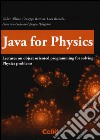 Java for physics. Lectures on object oriented programming for solving physics problems libro