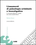 Lineamenti di psicologia criminale e investigativa. Il criminal profiling per l'analisi dei crimini seriali violenti