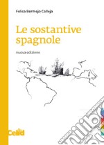 Le sostantive spagnole. Nuova ediz. libro