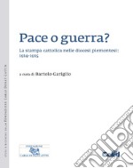 Pace o guerra? La stampa cattolica nelle diocesi piemontesi: 1914-1915 libro