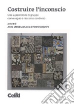 Costruire l'inconscio. Una supervisione di gruppo come sogno e racconto condiviso