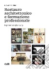 Restauro architettonico e formazione professionale. Esperienze 1982-2019 libro