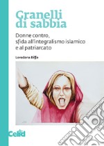 Granelli di sabbia. Donne contro, sfida all'integralismo islamico e al patriarcato libro