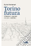 Torino futura. Riflessioni e proposte di un ex vicesindaco libro