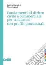 Fondamenti di diritto civile e commerciale per traduttori con profili processuali libro