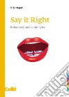 Say it right. Guida alla vera pronuncia inglese libro