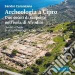 Archeologia a Cipro. Due secoli di scoperte nell'isola di Afrodite libro