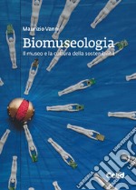 Biomuseologia. Il museo e la cultura della sostenibilità libro